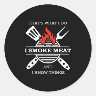 I Smoke Meat And I Know Things Bbq Smoker Barbecue Classic Round Sticker