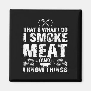 I Smoke Meat And I Know Things Funny Bbq Grilling  Magnet