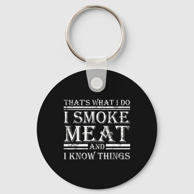 I Smoke Meat And I Know Things Funny Bbq Smoker  Key Ring (Front)