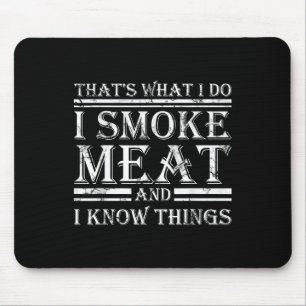 I Smoke Meat And I Know Things Funny Bbq Smoker Mouse Pad