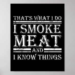 I Smoke Meat And I Know Things Funny Bbq Smoker Poster