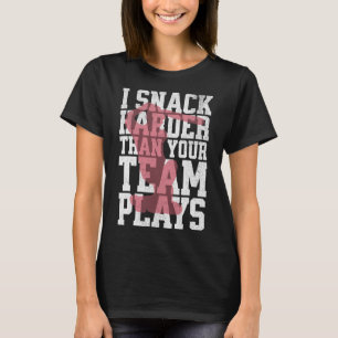 I Snack Harder Than Your Team Plays Funny Cricket T-Shirt