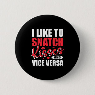 I Snatch Kisses & Vice Versa Funny Adult Sayin 6 Cm Round Badge