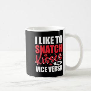 I Snatch Kisses & Vice Versa Funny Adult Sayin Coffee Mug