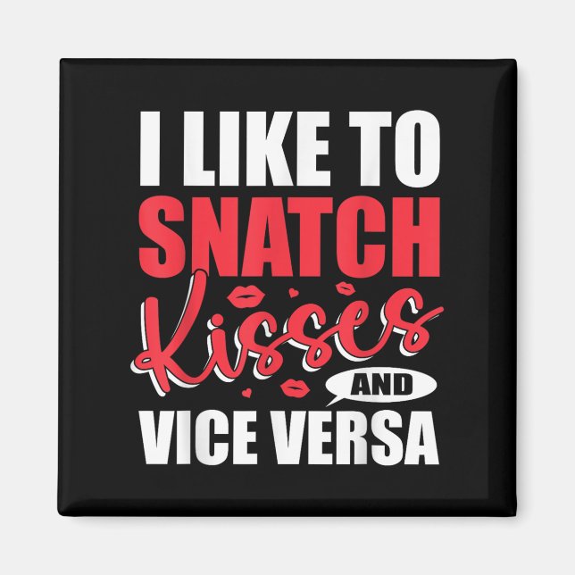 I Snatch Kisses &amp; Vice Versa Funny Adult Sayin Magnet (Front)