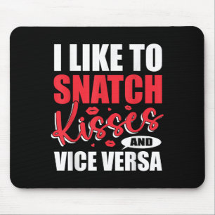 I Snatch Kisses & Vice Versa Funny Adult Sayin Mouse Pad