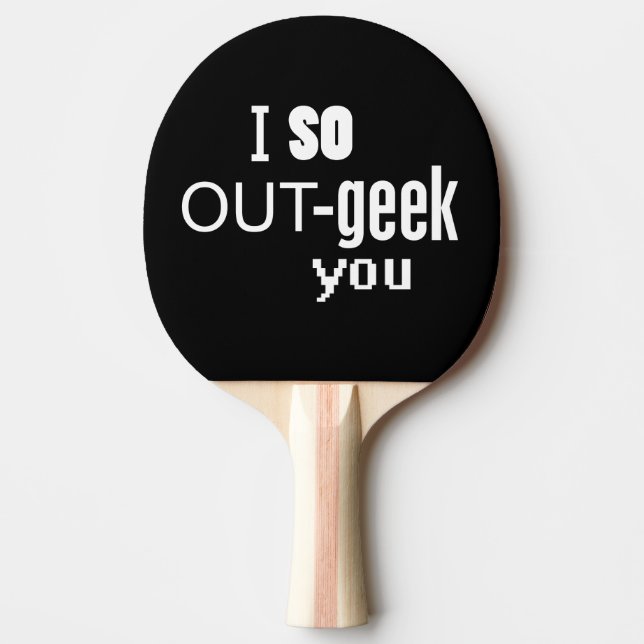 I so OUT-geek You Ping Pong Paddle (Front)