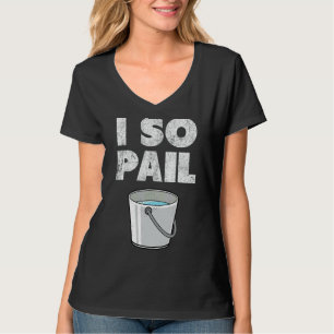 I So Pail  Puns Goofy Quotes Slogan 1 T-Shirt