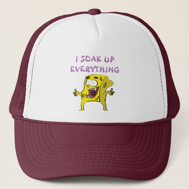 I SOAK UP EVERYTHING-truckers hat (Front)