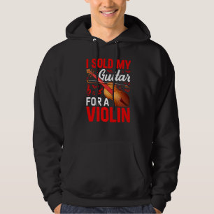 I Sold My Guitar For Violin Violinist Music Player Hoodie