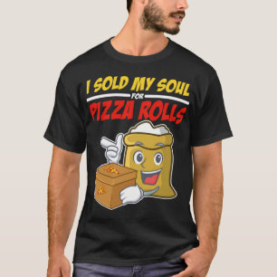 I Sold My Soul For Pizza Rolls Foodie Gift Funny P T-Shirt