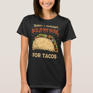 I sold my soul for tacos Taco party Mexican food t T-Shirt