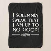 I SOLEMNLY SWEAR THAT I AM UP TO NO GOOD™