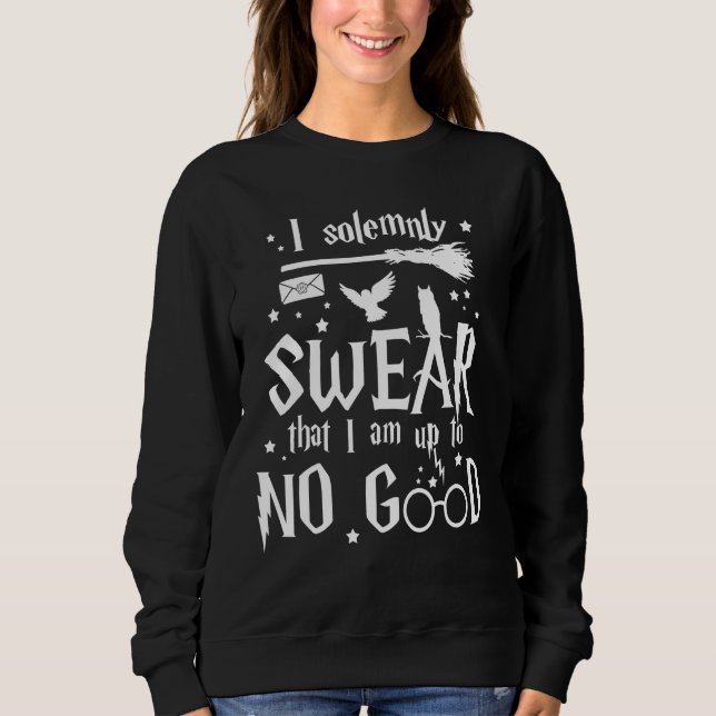 I Solemnly Swear That I Am Up To No Good Sweatshirt (Front)