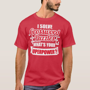 I solve crossword puzzles whats your superpower T-Shirt