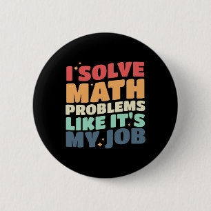 I Solve Math Problems Like It's My Job Back To Sch 6 Cm Round Badge