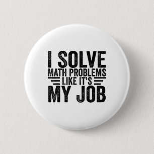 I Solve Math Problems Like It's My Job Funny Back  6 Cm Round Badge