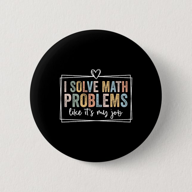 I Solve Math Problems Like It's My Job Funny Back  6 Cm Round Badge (Front)