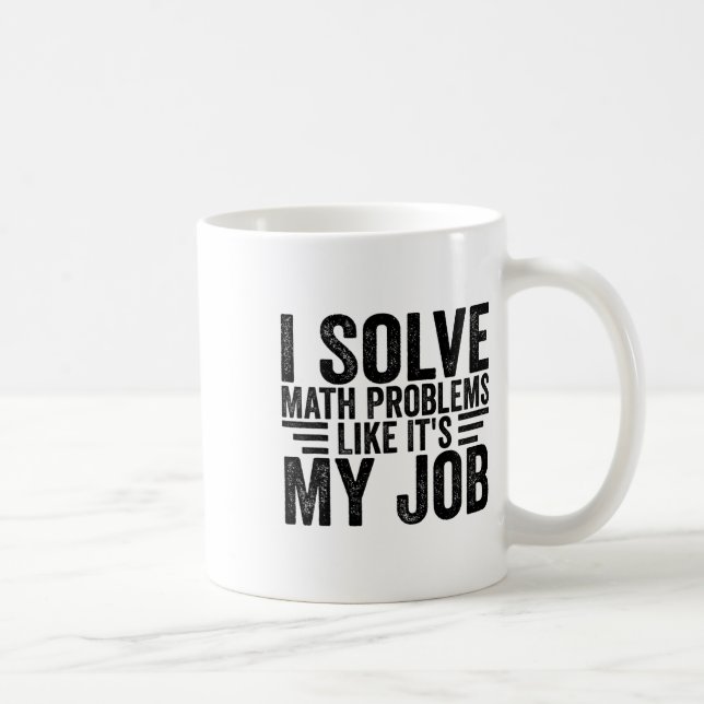 I Solve Math Problems Like It's My Job Funny Back  Coffee Mug (Right)