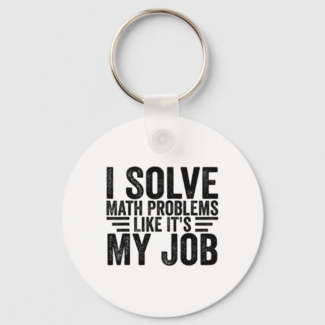 I Solve Math Problems Like It's My Job Funny Back  Key Ring (Front)