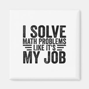I Solve Math Problems Like It's My Job Funny Back  Magnet