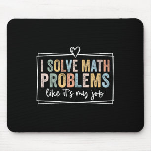 I Solve Math Problems Like It's My Job Funny Back Mouse Pad