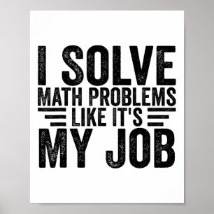 I Solve Math Problems Like It's My Job Funny Back  Poster
