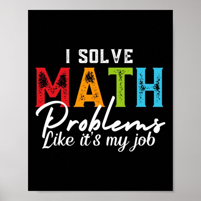 I Solve Math Problems Like It's My Job Funny Math  Poster (Front)