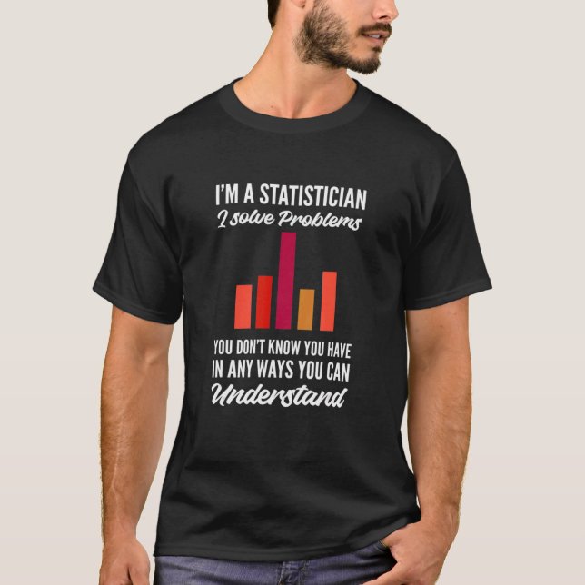 I Solve Problems Mathematical Statistician T-Shirt (Front)