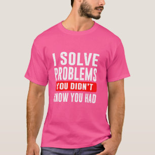 I Solve Problems You Didn't Know You Had Law Lawye T-Shirt