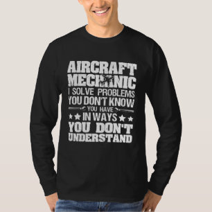 I Solve Problems You Dont Know Aircraft Mechanic T-Shirt
