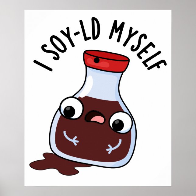 I Soy-ld Myself Funny Soy Sauce Pun  Poster (Front)