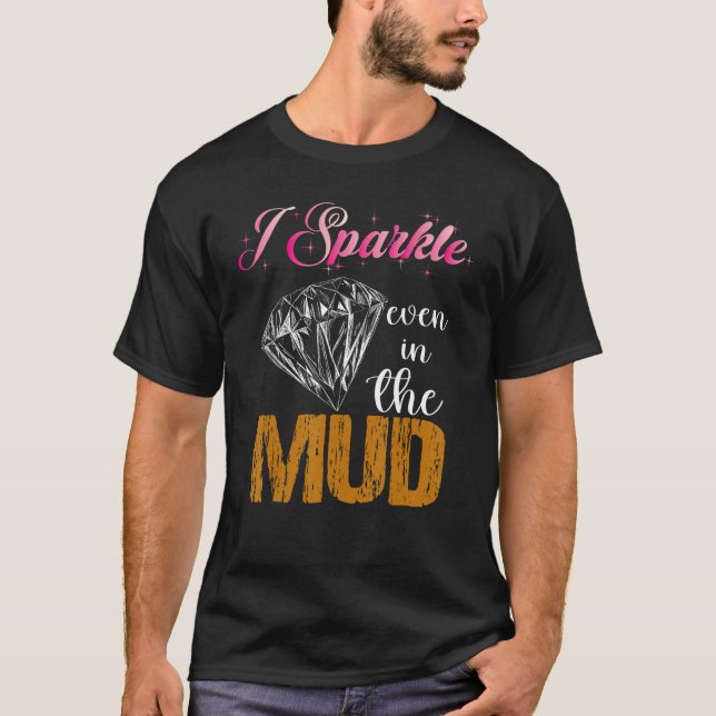 I Sparkle Even in Mud  Team Mudding Girls Run Prin T-Shirt (Front)