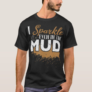 I Sparkle Even In The Mud Off Roading ATV Mudding T-Shirt