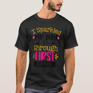 I Sparkled My Way Through First Grade Last Day Of T-Shirt