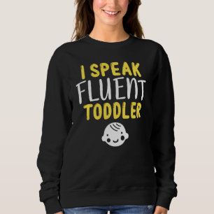 I Speack Fluent Toddler Daycare Teacher Funny Sweatshirt