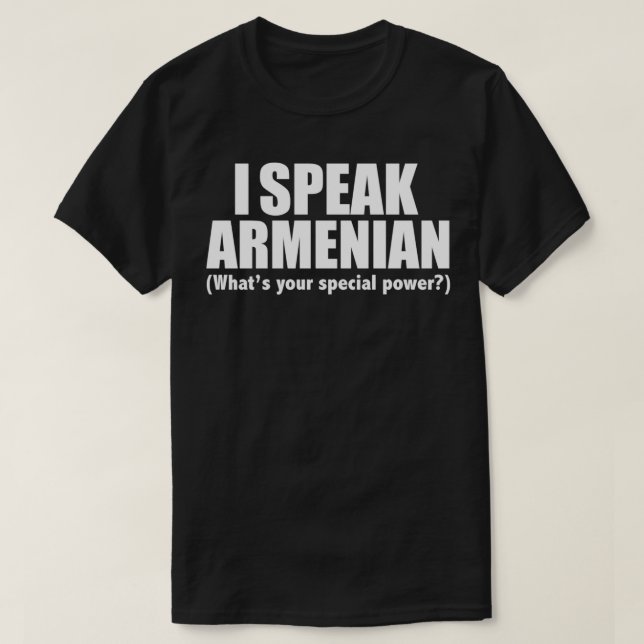 I SPEAK ARMENIAN Whats your special power Armenia T-Shirt (Design Front)