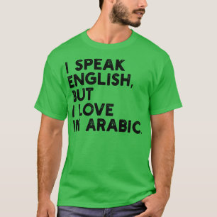 i speak english but i love in arabic T-Shirt