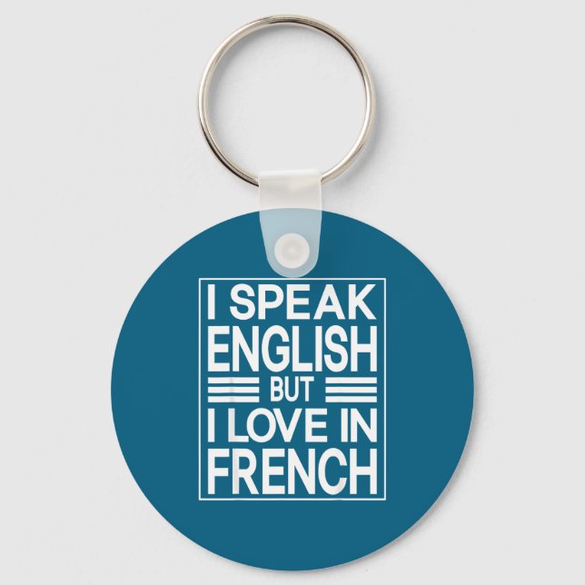 I Speak English But I Love In French Funny Quote  Key Ring (Front)