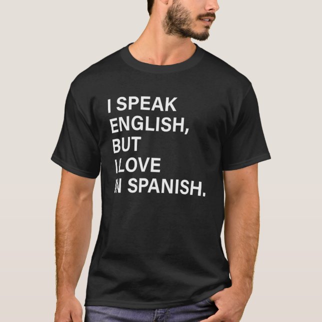 I Speak English But I Love In Spanish 6 T-Shirt (Front)
