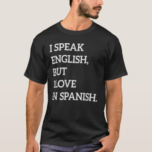I Speak English But I Love In Spanish 8 T-Shirt