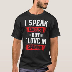 I Speak English But I Love In Spanish 9 T-Shirt