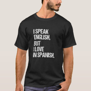 I Speak English But I Love In Spanish  Cool  1 T-Shirt