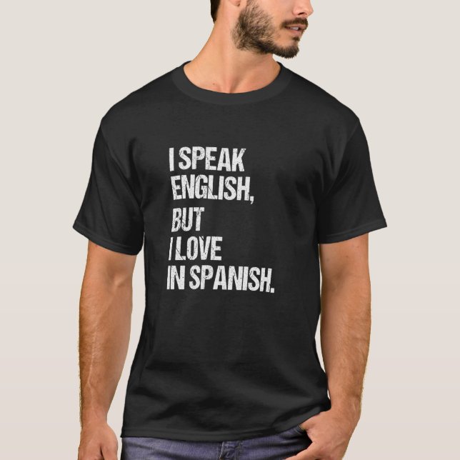 I Speak English But I Love In Spanish  Cool  1 T-Shirt (Front)