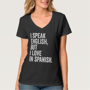 I Speak English But I Love In Spanish Funny 7 T-Shirt