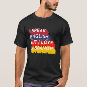 I Speak English But I Love In Spanish  Spanish Tea T-Shirt