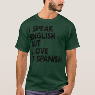 i speak english but i love in spanish T-Shirt