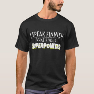 I speak Finnish. What's your Superpower? White T-Shirt