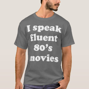 I speak fluent 80s movies T-Shirt