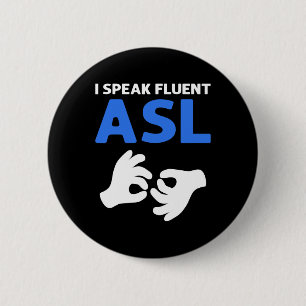 I Speak Fluent Asl. Asl Hand Sign Language Deaf Pr 6 Cm Round Badge